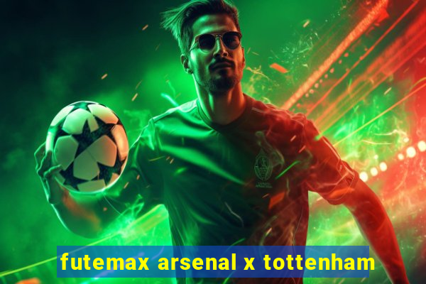 futemax arsenal x tottenham